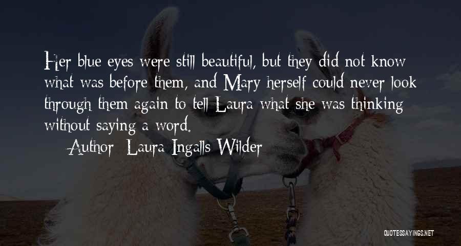 Laura Ingalls Wilder Quotes: Her Blue Eyes Were Still Beautiful, But They Did Not Know What Was Before Them, And Mary Herself Could Never