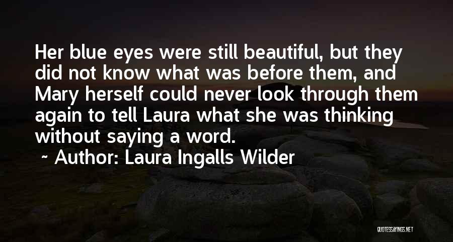 Laura Ingalls Wilder Quotes: Her Blue Eyes Were Still Beautiful, But They Did Not Know What Was Before Them, And Mary Herself Could Never