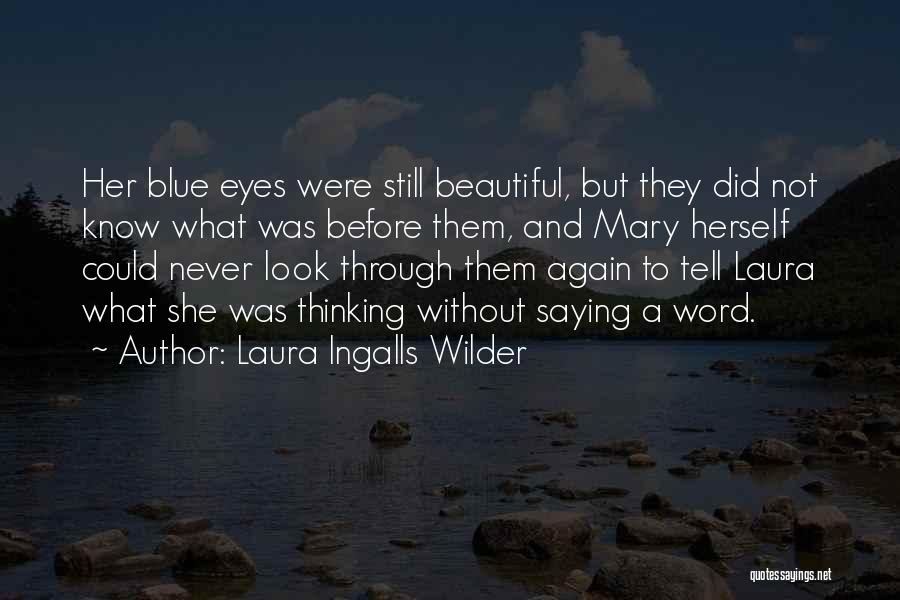 Laura Ingalls Wilder Quotes: Her Blue Eyes Were Still Beautiful, But They Did Not Know What Was Before Them, And Mary Herself Could Never