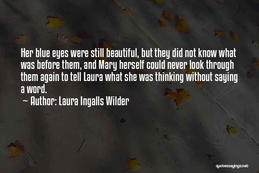 Laura Ingalls Wilder Quotes: Her Blue Eyes Were Still Beautiful, But They Did Not Know What Was Before Them, And Mary Herself Could Never