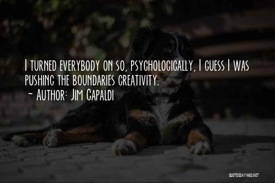 Jim Capaldi Quotes: I Turned Everybody On So, Psychologically, I Guess I Was Pushing The Boundaries Creativity.