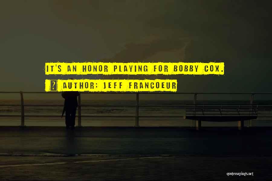 Jeff Francoeur Quotes: It's An Honor Playing For Bobby Cox.