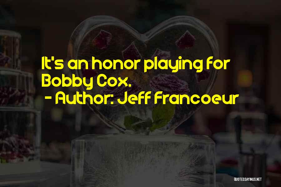 Jeff Francoeur Quotes: It's An Honor Playing For Bobby Cox.
