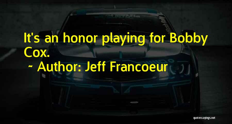 Jeff Francoeur Quotes: It's An Honor Playing For Bobby Cox.