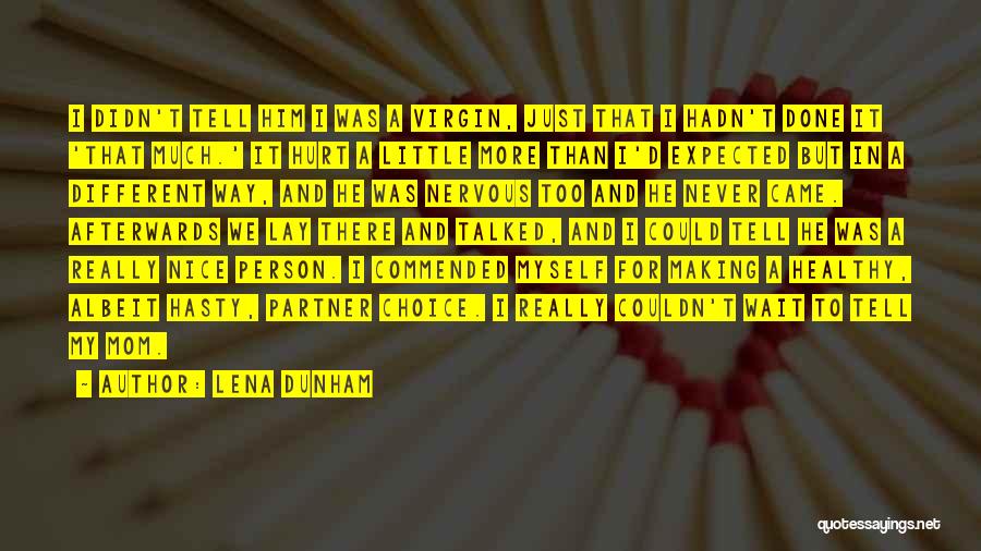 Lena Dunham Quotes: I Didn't Tell Him I Was A Virgin, Just That I Hadn't Done It 'that Much.' It Hurt A Little