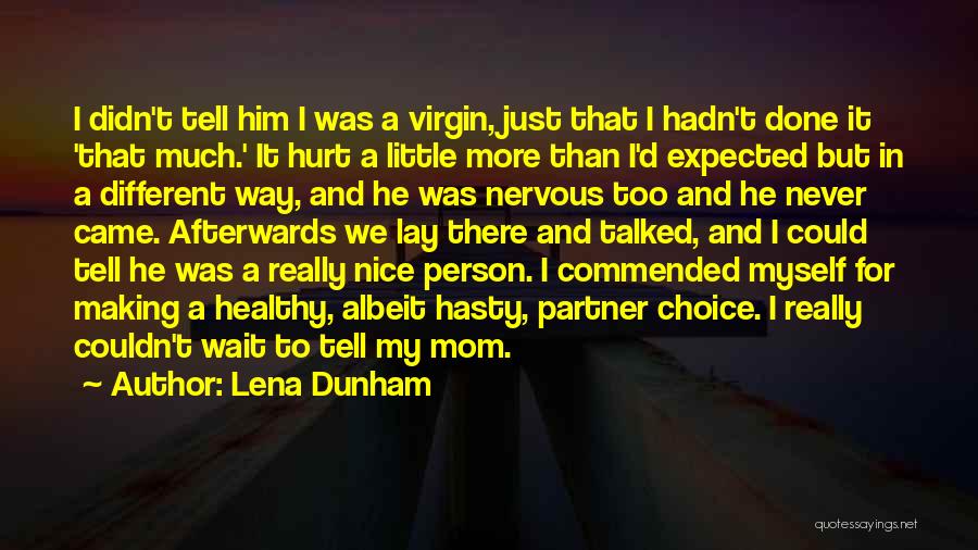 Lena Dunham Quotes: I Didn't Tell Him I Was A Virgin, Just That I Hadn't Done It 'that Much.' It Hurt A Little