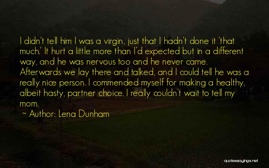 Lena Dunham Quotes: I Didn't Tell Him I Was A Virgin, Just That I Hadn't Done It 'that Much.' It Hurt A Little