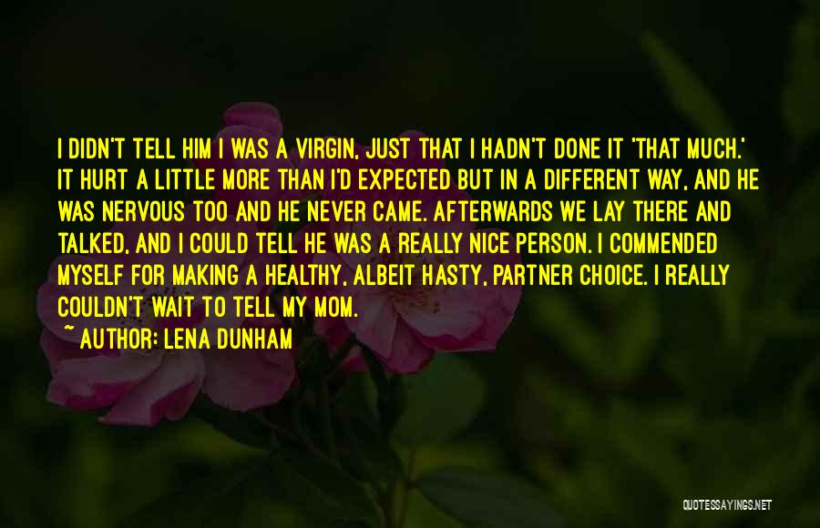 Lena Dunham Quotes: I Didn't Tell Him I Was A Virgin, Just That I Hadn't Done It 'that Much.' It Hurt A Little