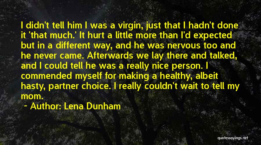 Lena Dunham Quotes: I Didn't Tell Him I Was A Virgin, Just That I Hadn't Done It 'that Much.' It Hurt A Little