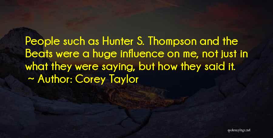 Corey Taylor Quotes: People Such As Hunter S. Thompson And The Beats Were A Huge Influence On Me, Not Just In What They