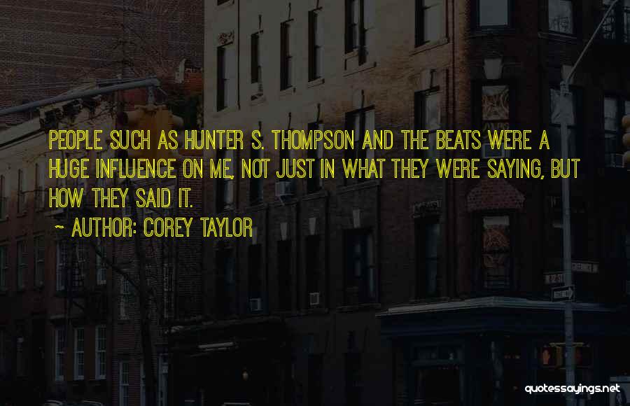 Corey Taylor Quotes: People Such As Hunter S. Thompson And The Beats Were A Huge Influence On Me, Not Just In What They