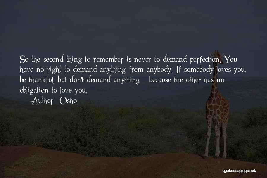 Osho Quotes: So The Second Thing To Remember Is Never To Demand Perfection. You Have No Right To Demand Anything From Anybody.