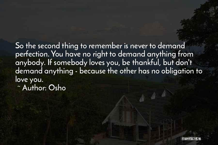 Osho Quotes: So The Second Thing To Remember Is Never To Demand Perfection. You Have No Right To Demand Anything From Anybody.