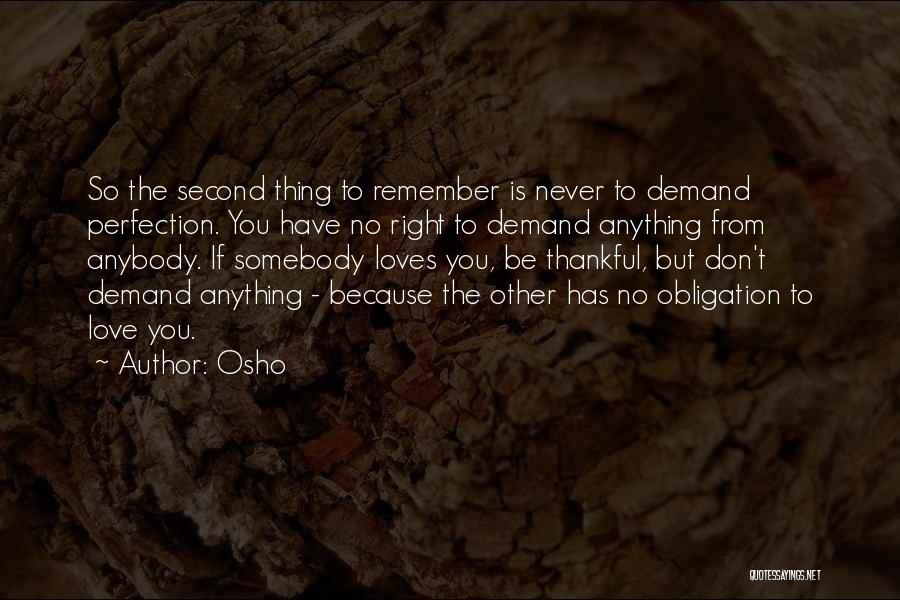 Osho Quotes: So The Second Thing To Remember Is Never To Demand Perfection. You Have No Right To Demand Anything From Anybody.