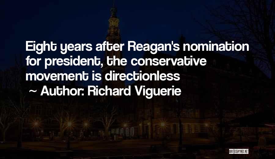 Richard Viguerie Quotes: Eight Years After Reagan's Nomination For President, The Conservative Movement Is Directionless