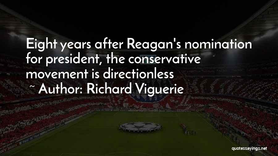 Richard Viguerie Quotes: Eight Years After Reagan's Nomination For President, The Conservative Movement Is Directionless