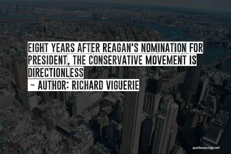 Richard Viguerie Quotes: Eight Years After Reagan's Nomination For President, The Conservative Movement Is Directionless