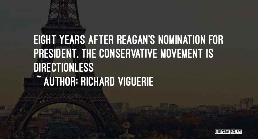Richard Viguerie Quotes: Eight Years After Reagan's Nomination For President, The Conservative Movement Is Directionless