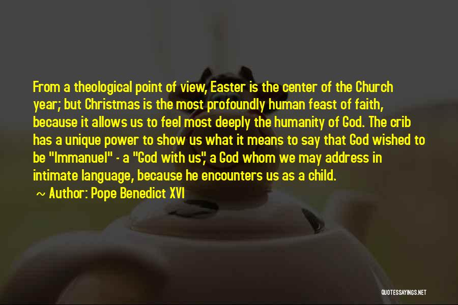Pope Benedict XVI Quotes: From A Theological Point Of View, Easter Is The Center Of The Church Year; But Christmas Is The Most Profoundly