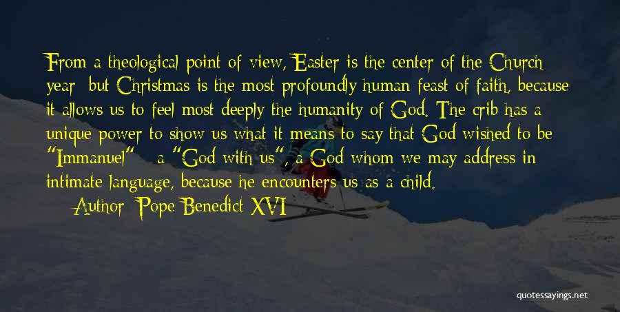 Pope Benedict XVI Quotes: From A Theological Point Of View, Easter Is The Center Of The Church Year; But Christmas Is The Most Profoundly