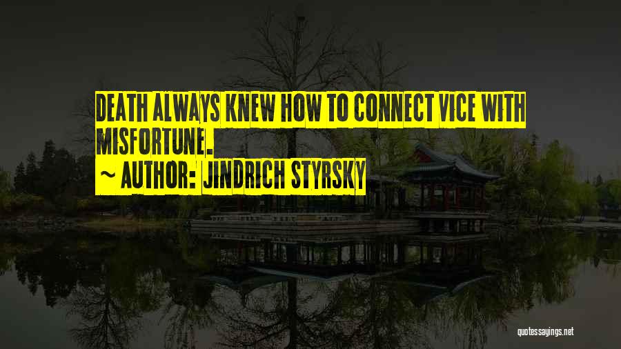 Jindrich Styrsky Quotes: Death Always Knew How To Connect Vice With Misfortune.
