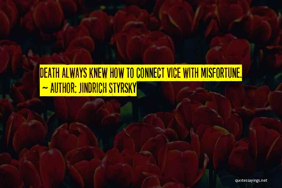 Jindrich Styrsky Quotes: Death Always Knew How To Connect Vice With Misfortune.