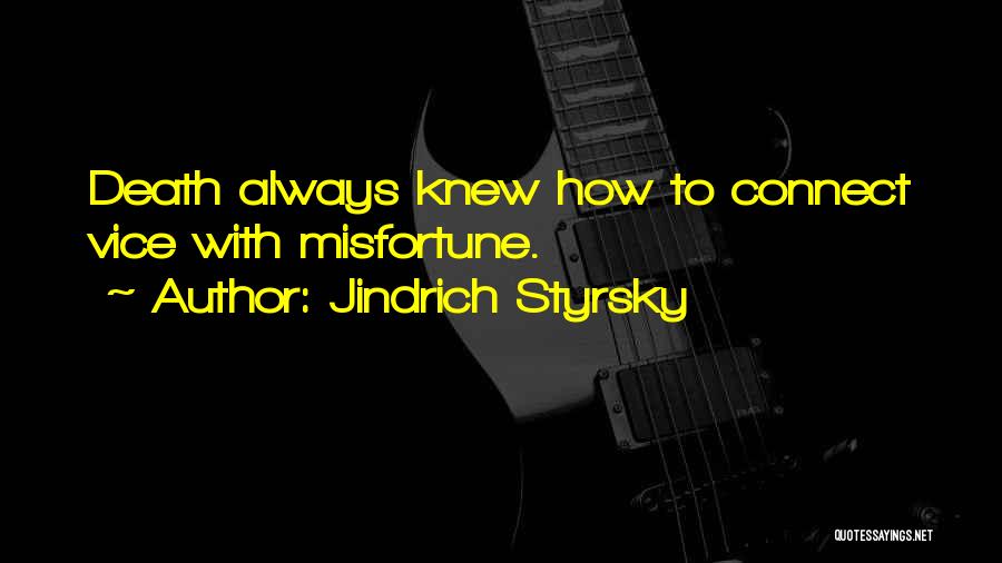 Jindrich Styrsky Quotes: Death Always Knew How To Connect Vice With Misfortune.