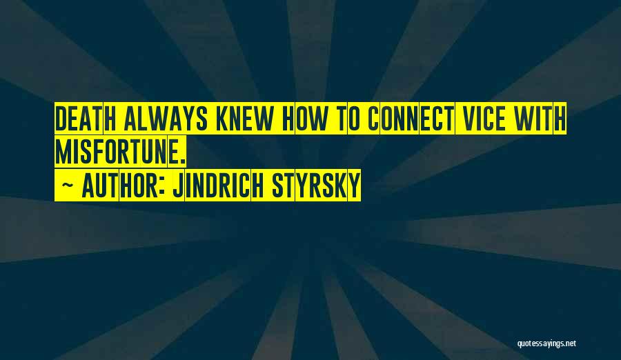 Jindrich Styrsky Quotes: Death Always Knew How To Connect Vice With Misfortune.
