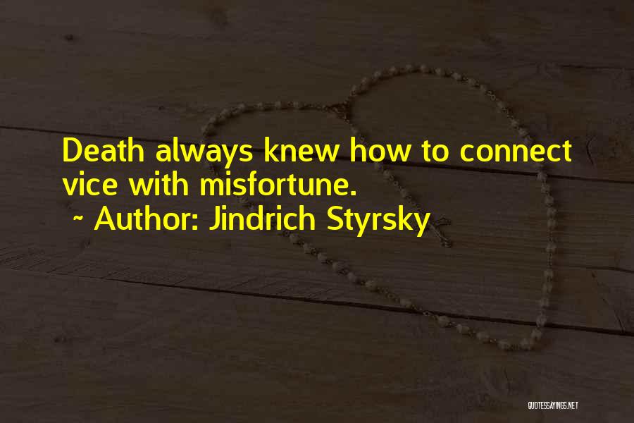 Jindrich Styrsky Quotes: Death Always Knew How To Connect Vice With Misfortune.