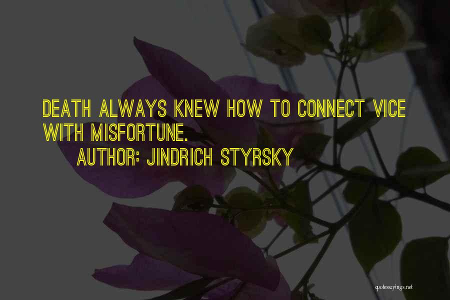 Jindrich Styrsky Quotes: Death Always Knew How To Connect Vice With Misfortune.
