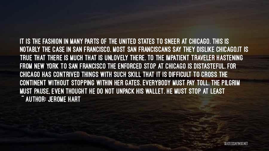 Jerome Hart Quotes: It Is The Fashion In Many Parts Of The United States To Sneer At Chicago. This Is Notably The Case