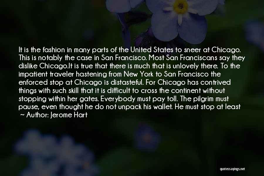 Jerome Hart Quotes: It Is The Fashion In Many Parts Of The United States To Sneer At Chicago. This Is Notably The Case