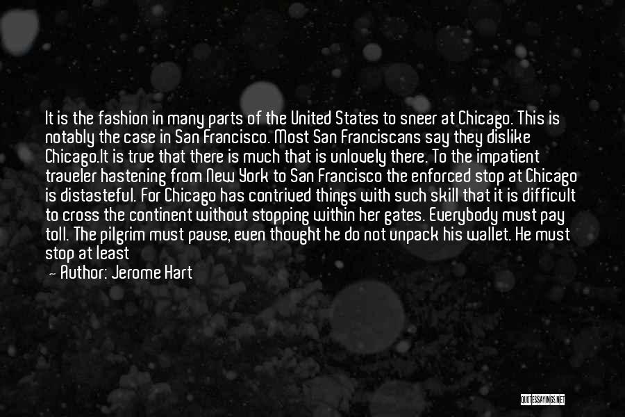 Jerome Hart Quotes: It Is The Fashion In Many Parts Of The United States To Sneer At Chicago. This Is Notably The Case