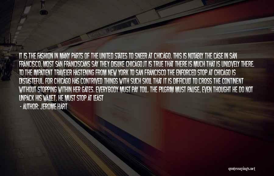 Jerome Hart Quotes: It Is The Fashion In Many Parts Of The United States To Sneer At Chicago. This Is Notably The Case