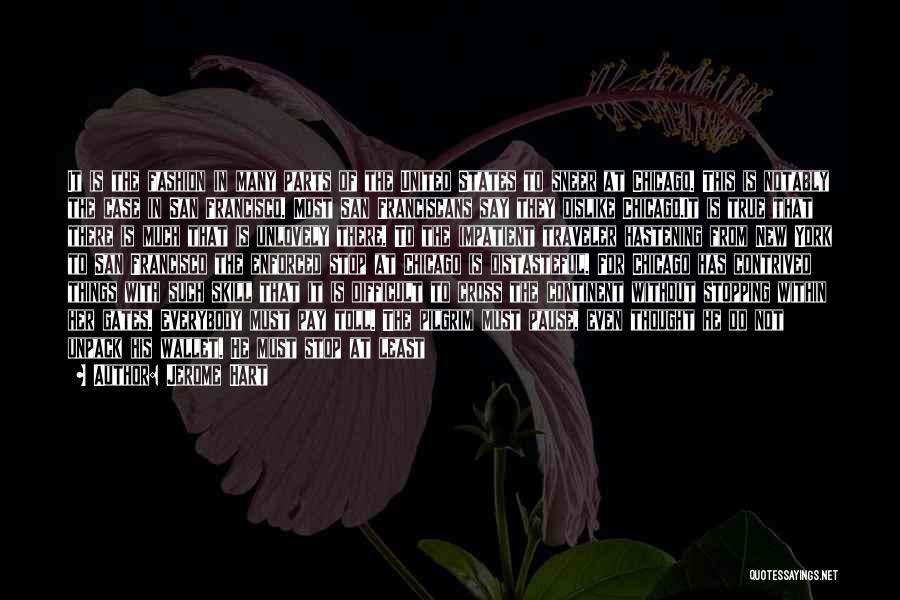 Jerome Hart Quotes: It Is The Fashion In Many Parts Of The United States To Sneer At Chicago. This Is Notably The Case