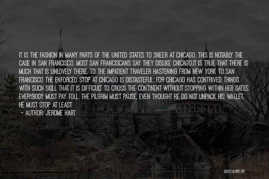 Jerome Hart Quotes: It Is The Fashion In Many Parts Of The United States To Sneer At Chicago. This Is Notably The Case