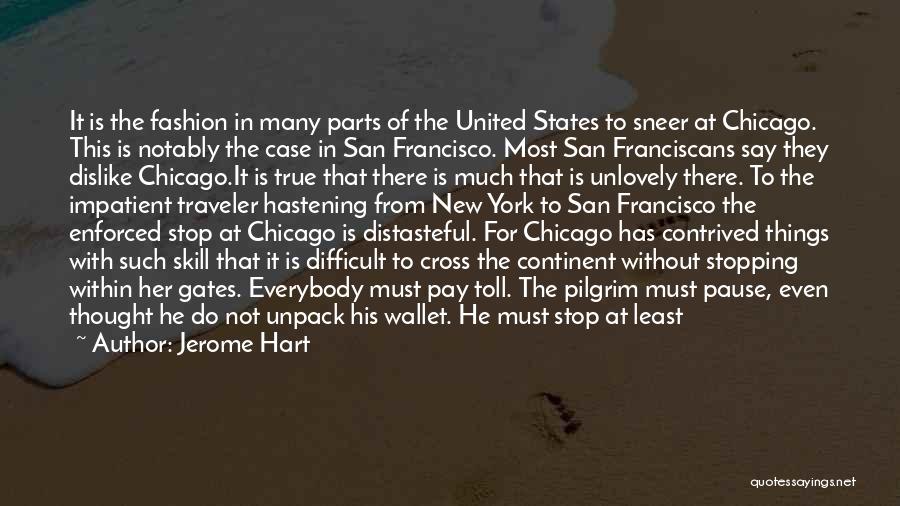 Jerome Hart Quotes: It Is The Fashion In Many Parts Of The United States To Sneer At Chicago. This Is Notably The Case