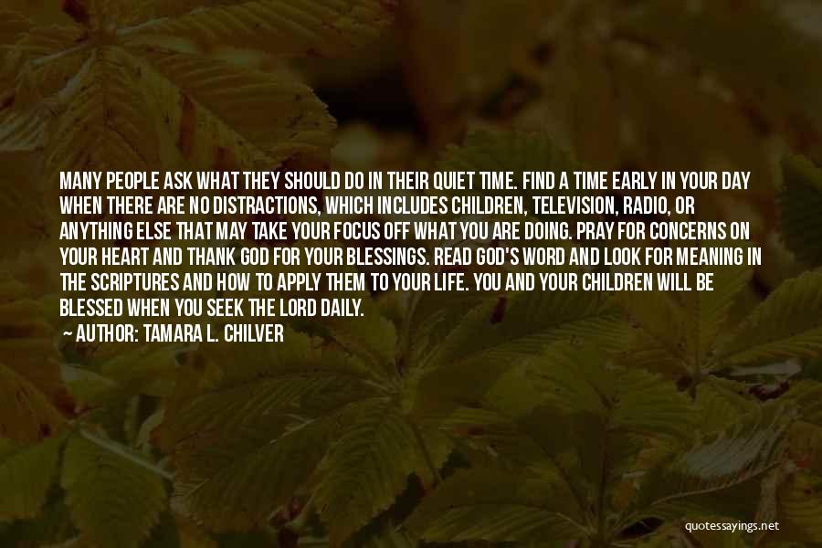 Tamara L. Chilver Quotes: Many People Ask What They Should Do In Their Quiet Time. Find A Time Early In Your Day When There