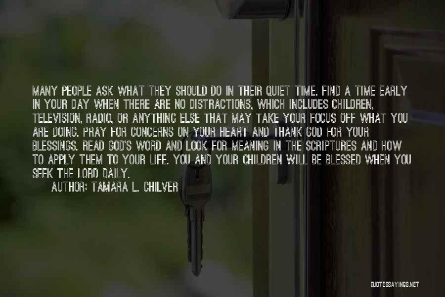 Tamara L. Chilver Quotes: Many People Ask What They Should Do In Their Quiet Time. Find A Time Early In Your Day When There