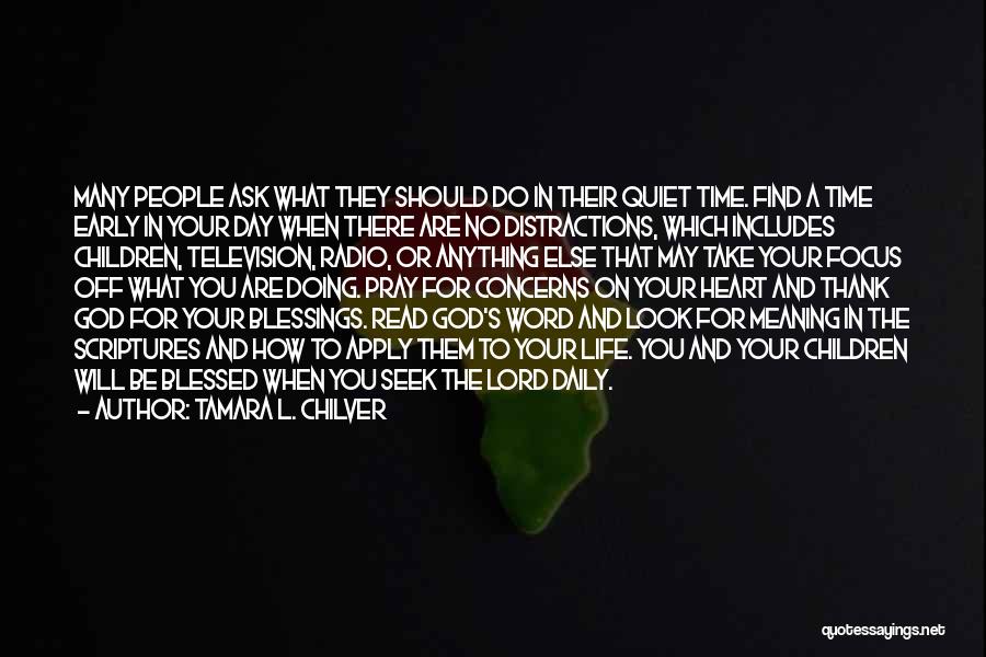 Tamara L. Chilver Quotes: Many People Ask What They Should Do In Their Quiet Time. Find A Time Early In Your Day When There