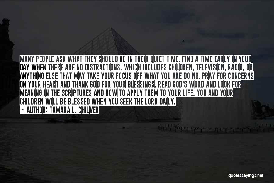 Tamara L. Chilver Quotes: Many People Ask What They Should Do In Their Quiet Time. Find A Time Early In Your Day When There