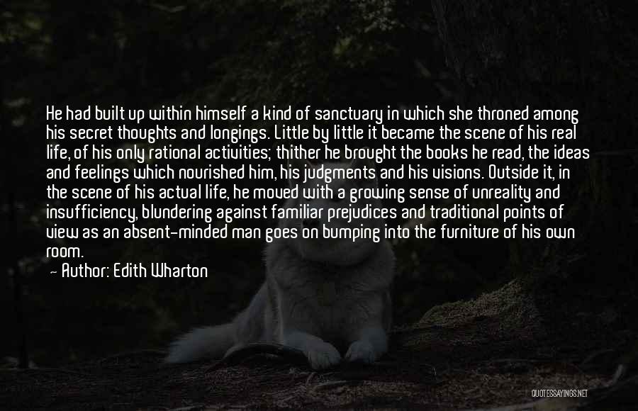 Edith Wharton Quotes: He Had Built Up Within Himself A Kind Of Sanctuary In Which She Throned Among His Secret Thoughts And Longings.