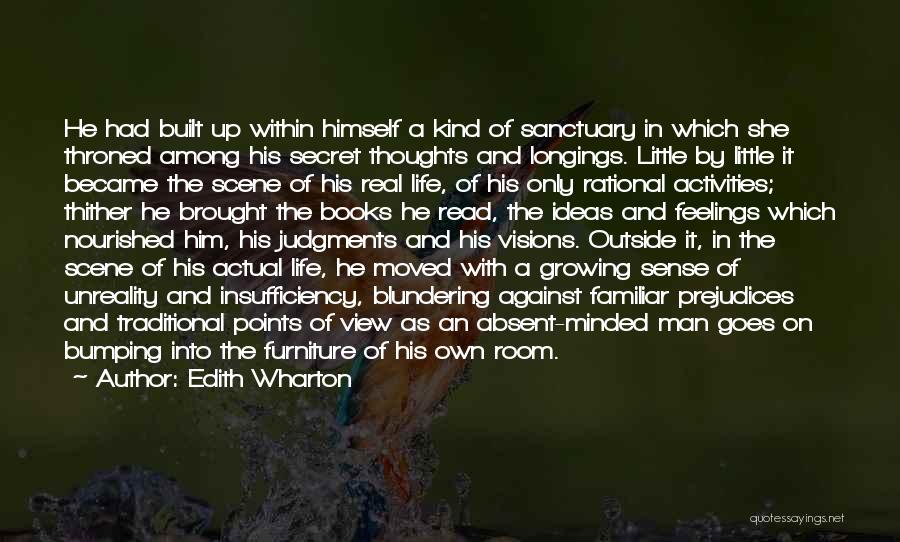 Edith Wharton Quotes: He Had Built Up Within Himself A Kind Of Sanctuary In Which She Throned Among His Secret Thoughts And Longings.