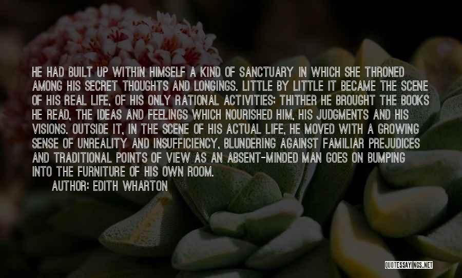 Edith Wharton Quotes: He Had Built Up Within Himself A Kind Of Sanctuary In Which She Throned Among His Secret Thoughts And Longings.