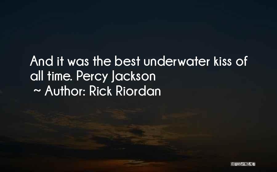 Rick Riordan Quotes: And It Was The Best Underwater Kiss Of All Time. Percy Jackson