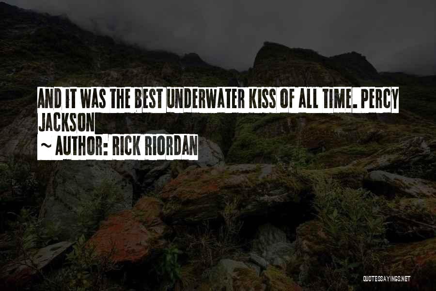 Rick Riordan Quotes: And It Was The Best Underwater Kiss Of All Time. Percy Jackson