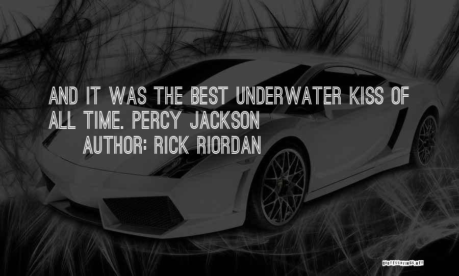 Rick Riordan Quotes: And It Was The Best Underwater Kiss Of All Time. Percy Jackson