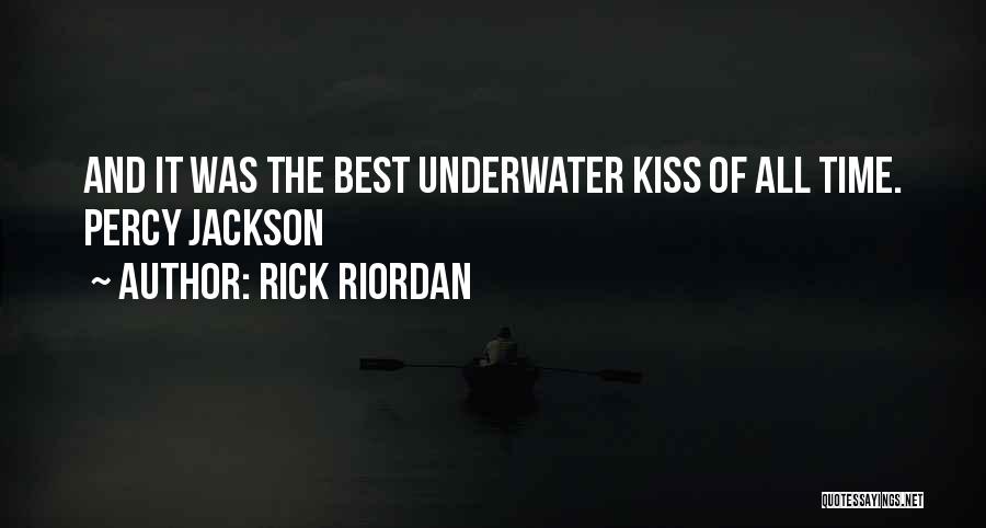 Rick Riordan Quotes: And It Was The Best Underwater Kiss Of All Time. Percy Jackson