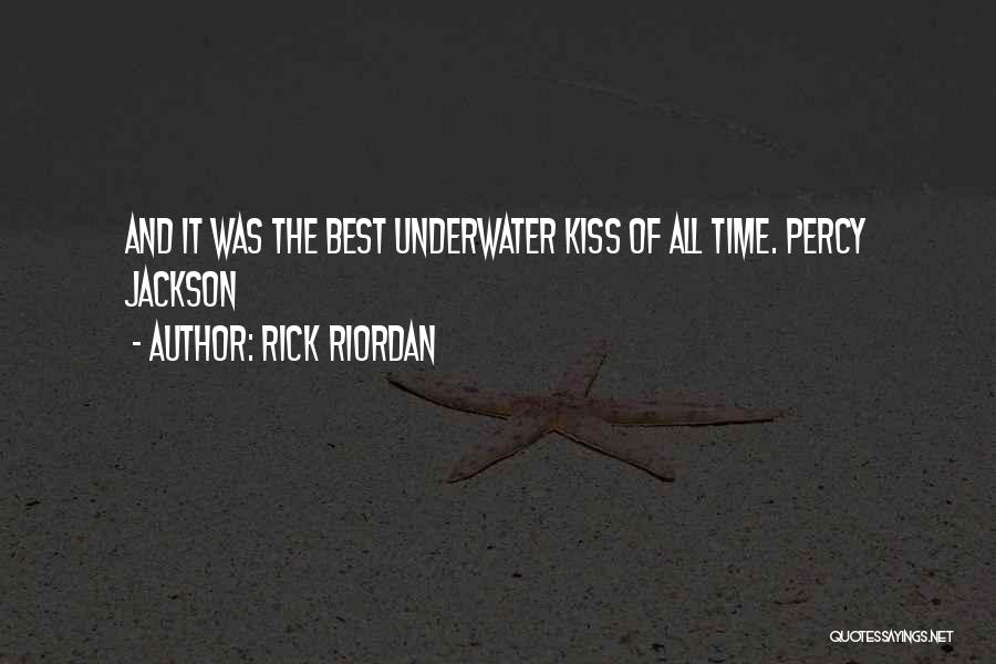 Rick Riordan Quotes: And It Was The Best Underwater Kiss Of All Time. Percy Jackson