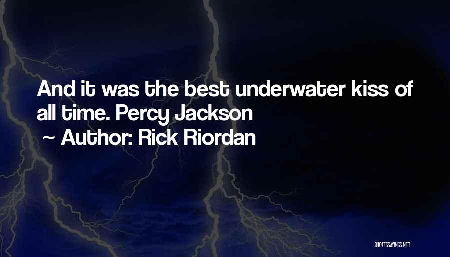 Rick Riordan Quotes: And It Was The Best Underwater Kiss Of All Time. Percy Jackson